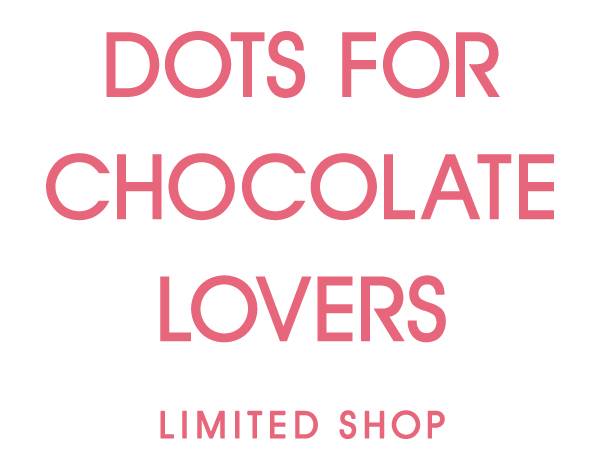 DOTS FOR CHOCOLATE LOVERS （ドッツ フォー チョコレート ラバーズ）
